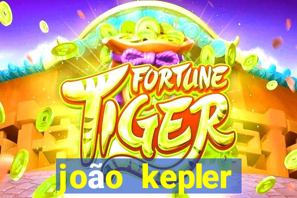 joão kepler fortuna estimada